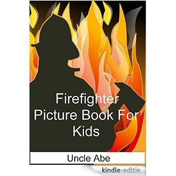Firefighter Picture Book for Kids (Awesome picture's for the future wannabe Firefighter) (Uncle Abe's Pic Books 1) (English Edition) [Kindle-editie]
