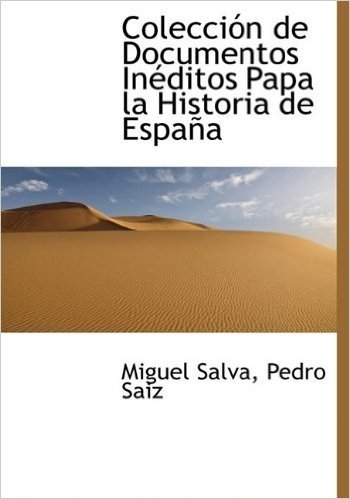 Coleccion de Documentos Ineditos Papa La Historia de Espana