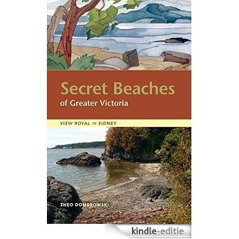 Secret Beaches of Greater Victoria: View Royal to Sidney [Kindle-editie]