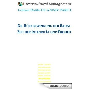 Die Rückgewinnung der Raum-Zeit der Integrität und Freiheit (German Edition) [Kindle-editie]