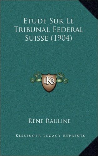 Etude Sur Le Tribunal Federal Suisse (1904)