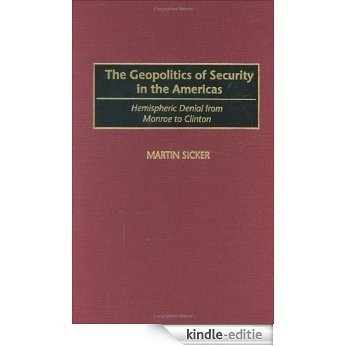 The Geopolitics of Security in the Americas: Hemispheric Denial from Monroe to Clinton [Kindle-editie] beoordelingen