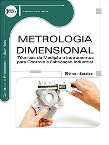 Metrologia Dimensional. Técnicas de Medição e Instrumentos Para Controle e Fabricação Industrial baixar