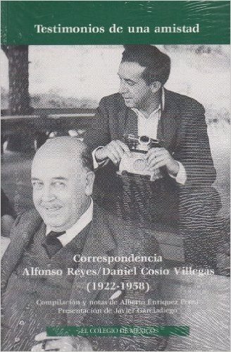 Testimonios de Una Amistad: Correspondencia Alfonso Reyes/Daniel Cosio Villegas 1922-1958