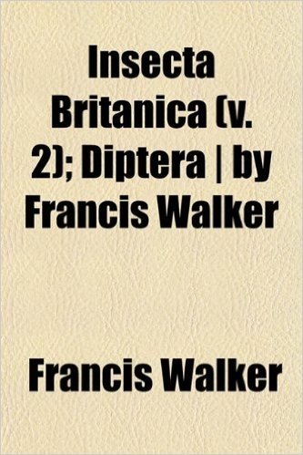 Insecta Britanica (V. 2); Diptera - By Francis Walker