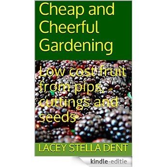 Low cost fruit from pips cuttings and seeds: Cheap and cheerful gardening (English Edition) [Kindle-editie]
