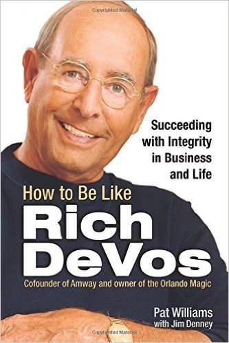 How to Be Like Rich Devos: Succeeding with Integrity in Business and Life baixar