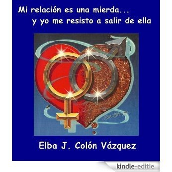 Mi relación es una mierda... y yo me resisto a salir de ella (Spanish Edition) [Kindle-editie]