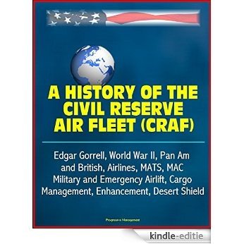 A History of the Civil Reserve Air Fleet (CRAF) - Edgar Gorrell, World War II, Pan Am and British, Airlines, MATS, MAC, Military and Emergency Airlift, ... Enhancement, Desert Shield (English Edition) [Kindle-editie] beoordelingen