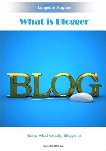 What Is Blogger: Know What Exactly Blogger Is