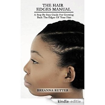 The Hair Edges Manual: A Step By Step Guide For Growing Back The Edges Of Your Hair (English Edition) [Kindle-editie]