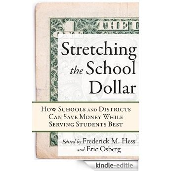 Stretching the School Dollar: How Schools and Districts Can Save Money While Serving Students Best (Educational Innovations Series) (English Edition) [Kindle-editie]