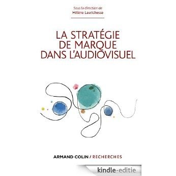La stratégie de marque dans l'audiovisuel (Armand Colin / Recherches) (French Edition) [Kindle-editie]