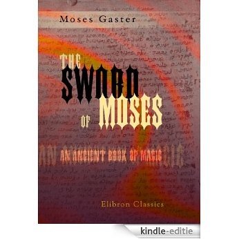 The Sword of Moses, an Ancient Book of Magic. From an Unique Manuscript. With Introduction, Translation, an Index of Mystical Names, and a Facsimile by M. Gaster. (Elibron Classics) (English Edition) [Kindle-editie]