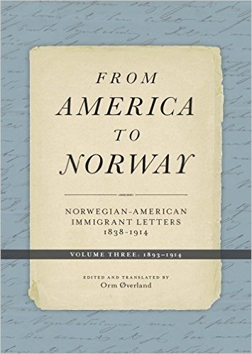 From America to Norway: Norwegian-American Immigrant Letters 1838-1914, Volume III: 1893-1914