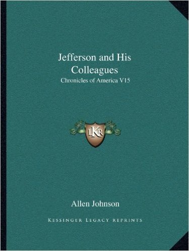 Jefferson and His Colleagues: Chronicles of America V15