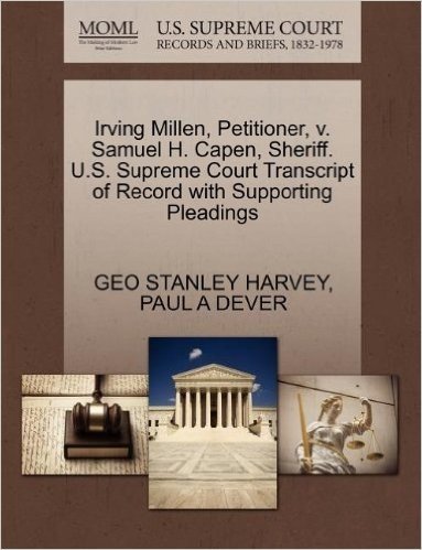 Irving Millen, Petitioner, V. Samuel H. Capen, Sheriff. U.S. Supreme Court Transcript of Record with Supporting Pleadings
