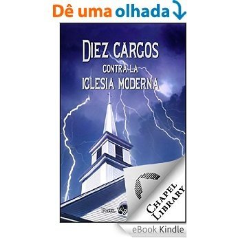 Diez cargos contra la iglesia moderna (Spanish Edition) [eBook Kindle]