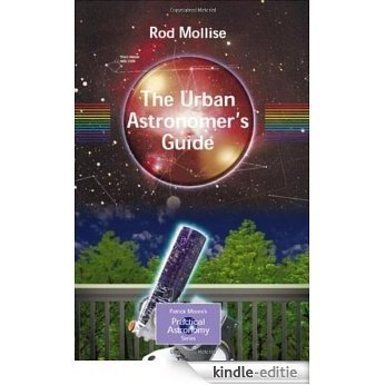 The Urban Astronomer's Guide: A Walking Tour of the Cosmos for City Sky Watchers (The Patrick Moore Practical Astronomy Series) [Kindle-editie] beoordelingen