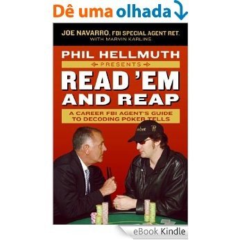 Phil Hellmuth Presents Read 'Em and Reap: A Career FBI Agent's Guide to Decoding Poker Tells [eBook Kindle]