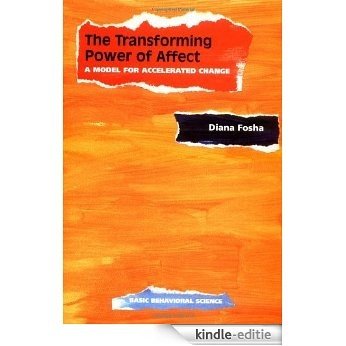 The Transforming Power Of Affect: A Model For Accelerated Change [Kindle-editie]