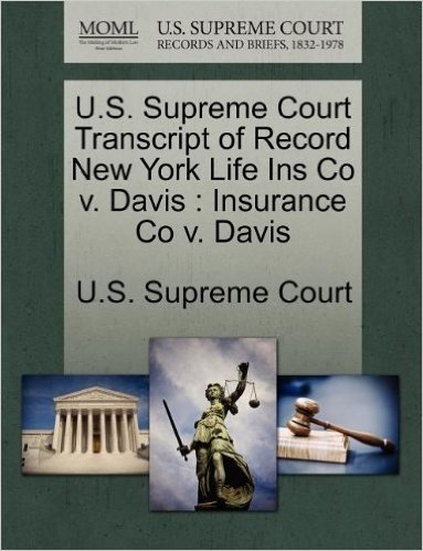 U.S. Supreme Court Transcript of Record New York Life Ins Co V. Davis: Insurance Co V. Davis