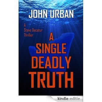 A Single Deadly Truth (A Steve Decatur Thriller) (English Edition) [Kindle-editie]