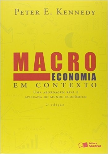 Macroeconomia em Contexto. Uma Abordagem Real Aplicada do Mundo Econômico