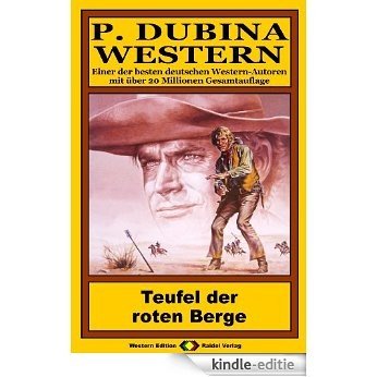 P. Dubina Western, Bd. 74: Teufel der roten Berge (Western-Reihe) (German Edition) [Kindle-editie]