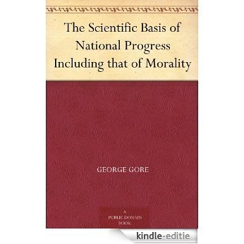 The Scientific Basis of National Progress Including that of Morality (English Edition) [Kindle-editie]
