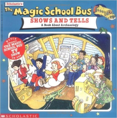 The Magic School Bus Shows and Tells: A Book about Archaeology