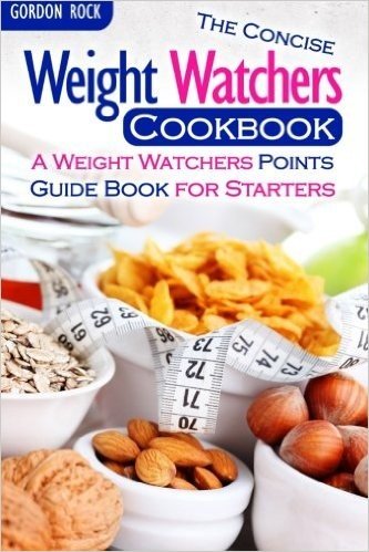 The Concise Weight Watchers Cookbook: A Weight Watchers Points Guide Book for Starters