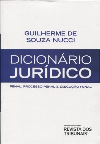 Dicionário Jurídico. Penal, Processo Penal e Execução Penal