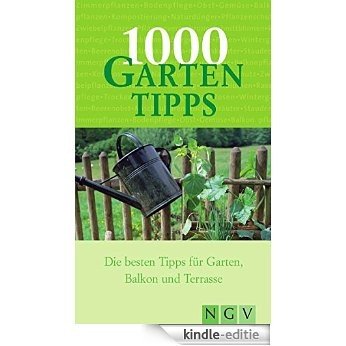 1000 Gartentipps: Die besten Tipps für Garten Balkon und Terrasse (1000 Tipps) (German Edition) [Kindle-editie]