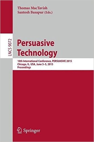 Persuasive Technology: 10th International Conference, Persuasive 2015, Chicago, Il, USA, June 3-5, 2015, Proceedings baixar