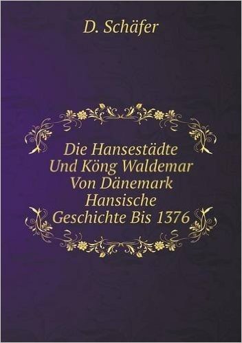 Die Hansestadte Und Kong Waldemar Von Danemark Hansische Geschichte Bis 1376