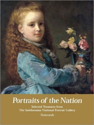 Portraits of the Nation Notecards: Selected Treasures from the Smithsonian National Portrait Gallery
