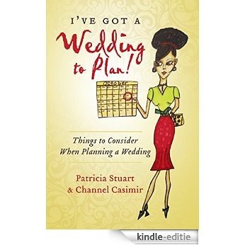 I've Got A Wedding To Plan!: Things To Consider When Planning A Wedding (English Edition) [Kindle-editie]