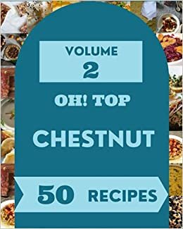 indir Oh! Top 50 Chestnut Recipes Volume 2: A Chestnut Cookbook that Novice can Cook