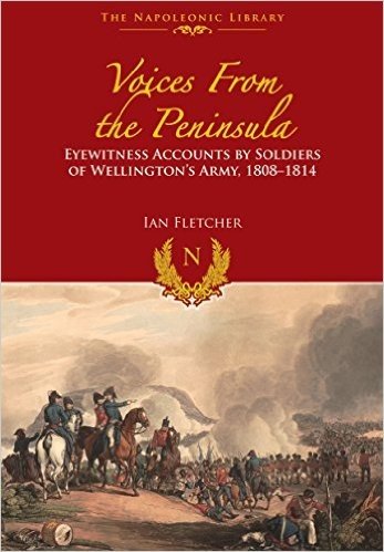 Voices from the Peninsula: Eyewitness Accounts by Soldiers of Wellington's Army, 1808 1814