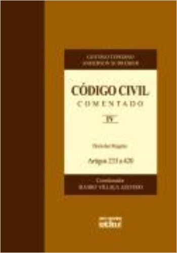 Código Civil Comentado. Direito das Obrigações. Artigos 233 a 420 - Volume IV