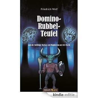 Domino-Rubbel-Teufel und die: Zwillinge Markus und Magdalena auf der Flucht (German Edition) [Kindle-editie]