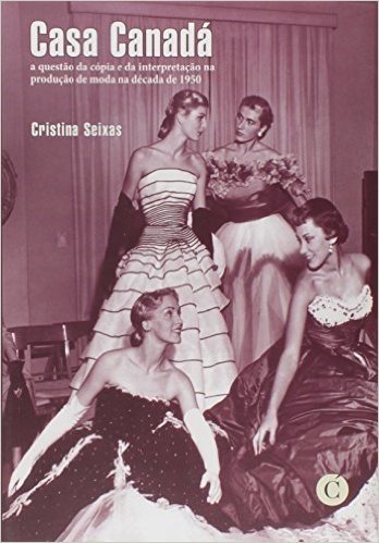 Casa Canadá. A Questão da Cópia e da Interpretação na Produção de Moda na Década de 1950