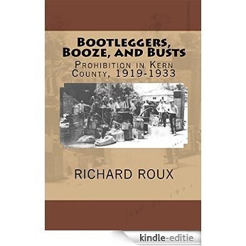 Bootleggers, Booze, and Busts: Prohibition in Kern County, 1919-1933 (English Edition) [Kindle-editie]