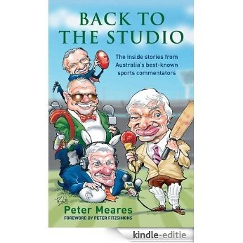 Back to the Studio: The Inside Stories from Australia's Best-known Sport s Commentators [Kindle-editie]