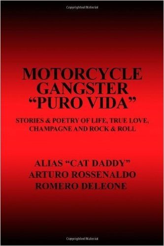Motorcycle Gangster Puro Vida: Stories & Poetry of Life, True Love, Champagne and Rock & Roll