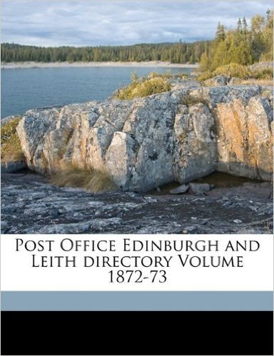 Post Office Edinburgh and Leith Directory Volume 1872-73