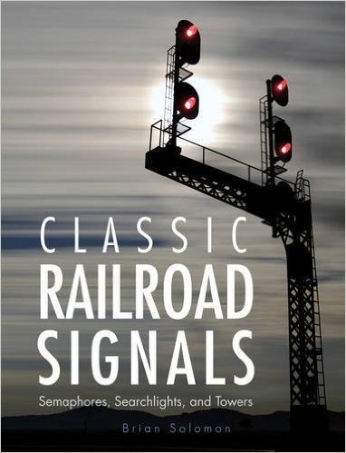Classic Railroad Signals: Semaphores, Searchlights, and Towers