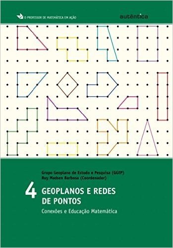 Geoplanos e Redes de Pontos. Conexões e Educação Matemática - Volume 4