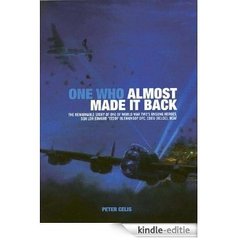 One Who Almost Made it Back: The Remarkable Story of One of World War Two's Unsung Heroes, Sqn Ldr Edward 'Teddy' Blenkinsop, DFC, CDEG (Belge), RCAF: ... Teddy Blenkinsop, DFC, CdeG (Belge), RCAF [Kindle-editie]